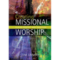 Creating Missional Worship: Fusing Context and Tradition - Paperback