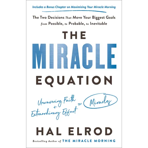 The Miracle Equation: The Two Decisions That Move Your Biggest Goals from Possible, to Probable, to Inevitable - Paperback