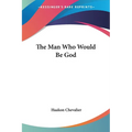 The Man Who Would Be God - Paperback