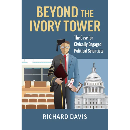 Beyond the Ivory Tower: The Case for Civically Engaged Political Scientists - Hardcover