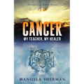 Cancer: My Teacher, My Healer - Paperback