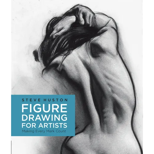 Figure Drawing for Artists: Making Every Mark Count - Paperback