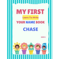 My First Learn-To-Write Your Name Book: Chase - Paperback