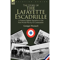 The Story of the Lafayette Escadrille: a Famous Fighter Squadron in the First World War by its Commander