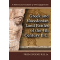 Greek and Macedonian Land Battles of the 4th Century B.C.: A History and Analysis of 187 Engagements