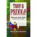 Take a Paddle--Western New York: Quiet Water for Canoes and Kayaks