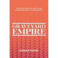 Graveyard Empire: Four Decades of Wars and Intervention in Afghanistan - Paperback