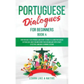 Portuguese Dialogues for Beginners Book 4: Over 100 Daily Used Phrases & Short Stories to Learn Portuguese in Your Car. Have Fun and Grow Your Vocabul - Paperback