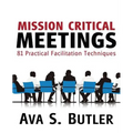 Mission Critical Meetings: 81 Practical Facilitation Techniques - Paperback