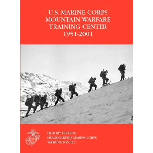 The U.S. Marine Corps Mountain Warfare Training Center 1951-2001