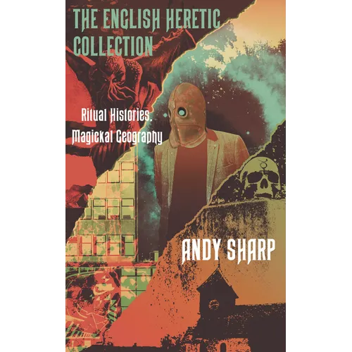 The English Heretic Collection: Ritual Histories, Magickal Geography - Paperback