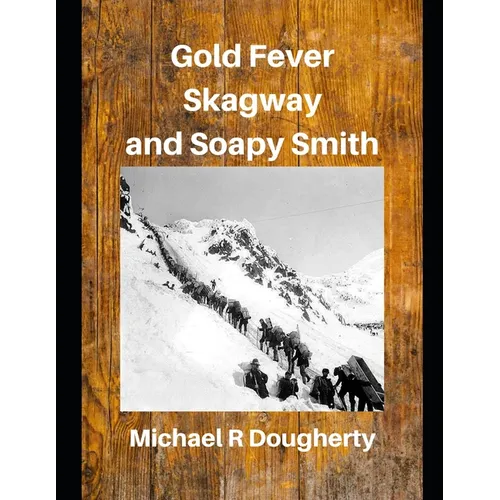 Gold Fever, Skagway and Soapy Smith - Paperback