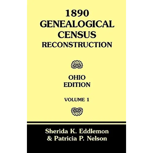 1890 Genealogical Census Reconstruction: Ohio Edition, Volume 1 - Paperback
