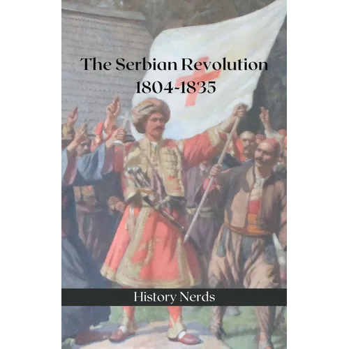 The Serbian Revolution: 1804-1835