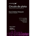 Círculo de plata: Antología de estrenos mundiales de Teatro Círculo - Paperback