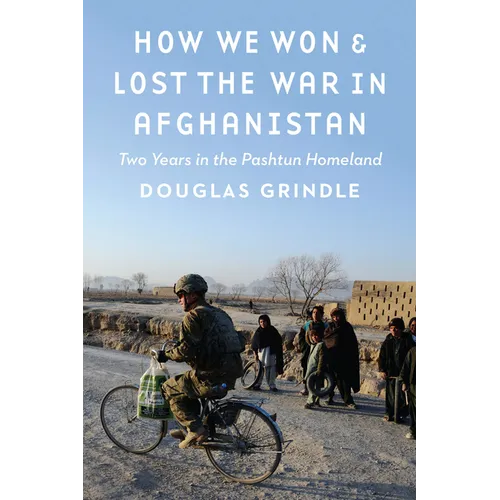 How We Won and Lost the War in Afghanistan: Two Years in the Pashtun Homeland - Hardcover
