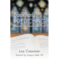 Backstory Preaching: Integrating Life, Spirituality, and Craft - Paperback