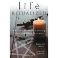Life Ritualized: A Witch's Guide to Honoring Life's Important Moments - Paperback