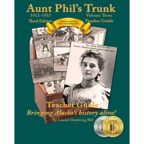 Aunt Phil's Trunk Volume Three Teacher Guide Third Edition: Curriculum that brings Alaska history alive!