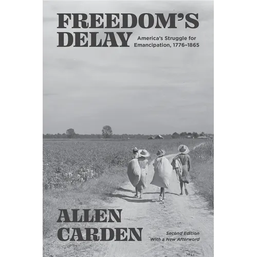 Freedom's Delay: America's Struggle for Emancipation, 1776-1865