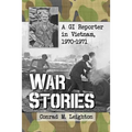 War Stories: A GI Reporter in Vietnam, 1970-1971