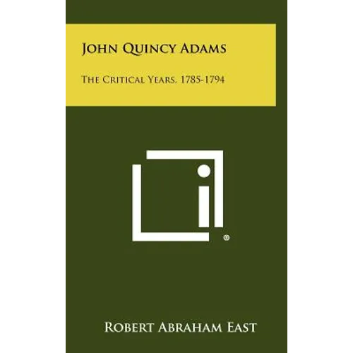 John Quincy Adams: The Critical Years, 1785-1794