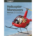 Helicopter Maneuvers Manual: A Step-By-Step Illustrated Guide to Performing All Helicopter Flight Operations - Paperback