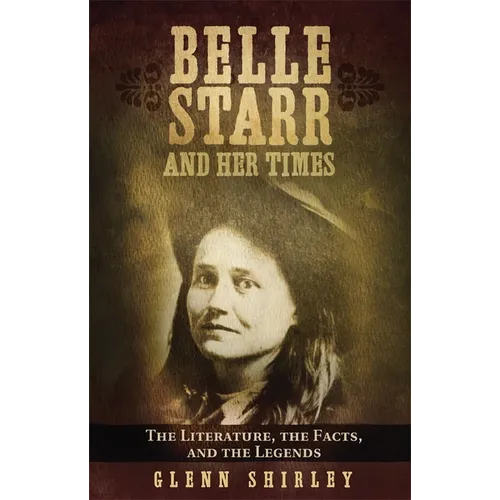 Belle Starr and Her Times: The Literature, the Facts, and the Legends