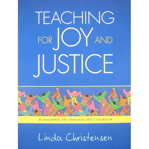 Teaching for Joy and Justice: Re-Imagining the Language Arts Classroom Volume 1 - Paperback