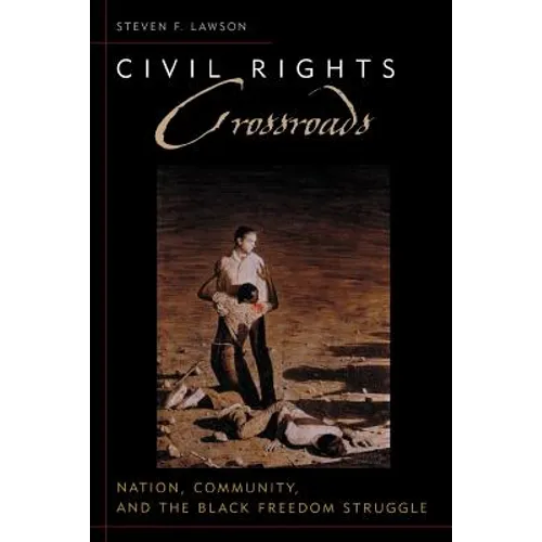 Civil Rights Crossroads: Nation, Community, and the Black Freedom Struggle