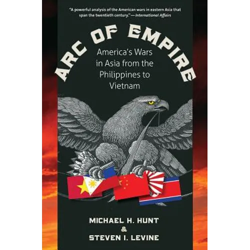 Arc of Empire: America's Wars in Asia from the Philippines to Vietnam