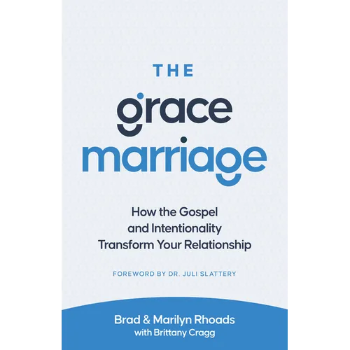 The Grace Marriage: How the Gospel and Intentionality Transform Your Relationship - Paperback