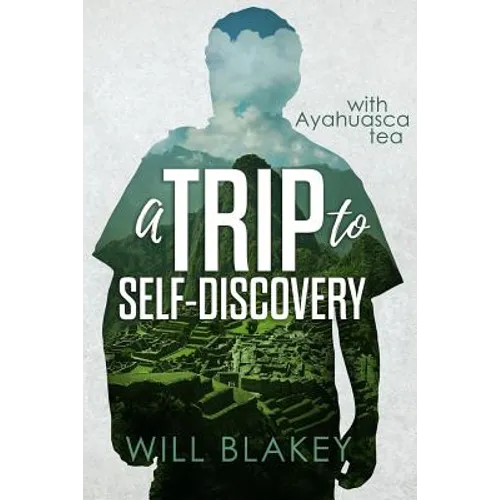 A Trip to Self-Discovery: With Ayahuasca Tea - Paperback