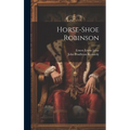 Horse-shoe Robinson - Hardcover