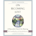 On Becoming Lost: A Naturalist's Search for Meaning - Paperback