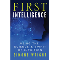 First Intelligence: Using the Science & Spirit of Intuition - Paperback