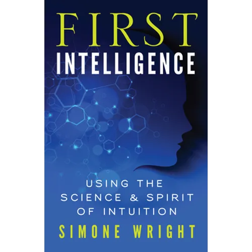 First Intelligence: Using the Science & Spirit of Intuition - Paperback