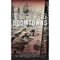 Texas Boomtowns: A History of Blood and Oil