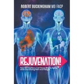 Rejuvenation!: How the Capillary-Cell Dance Blocks Aging while Decreasing Pain and Fatigue - Paperback