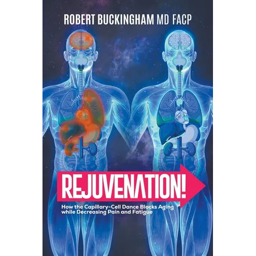Rejuvenation!: How the Capillary-Cell Dance Blocks Aging while Decreasing Pain and Fatigue - Paperback