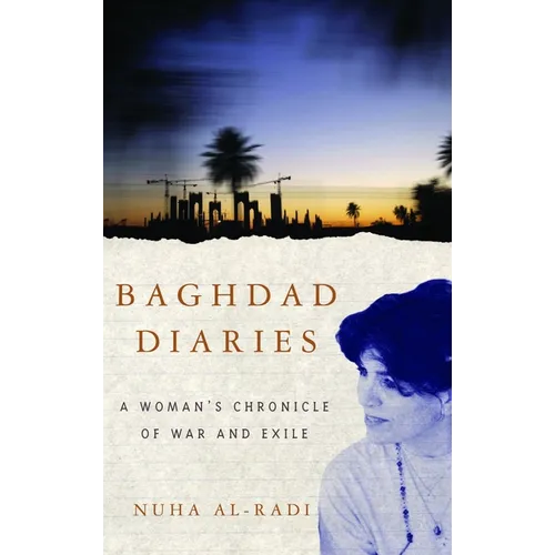 Baghdad Diaries: A Woman's Chronicle of War and Exile