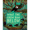 What the Crow Saw Below - Hardcover