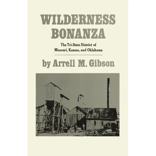 Wilderness Bonanza: The Tri-State District of Missouri, Kansas, and Oklahoma - Paperback