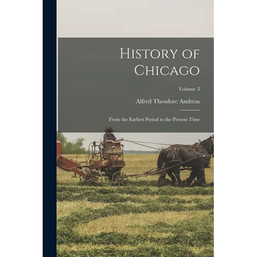 History of Chicago; From the Earliest Period to the Present Time; Volume 3