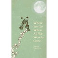 Where We Go When All We Were Is Gone - Hardcover