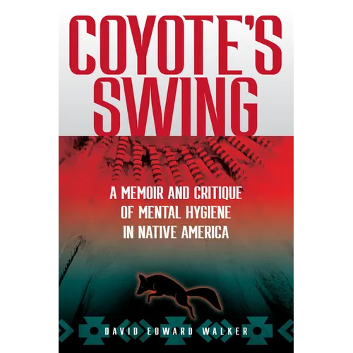 Coyote's Swing: A Memoir and Critique of Mental Hygiene in Native America