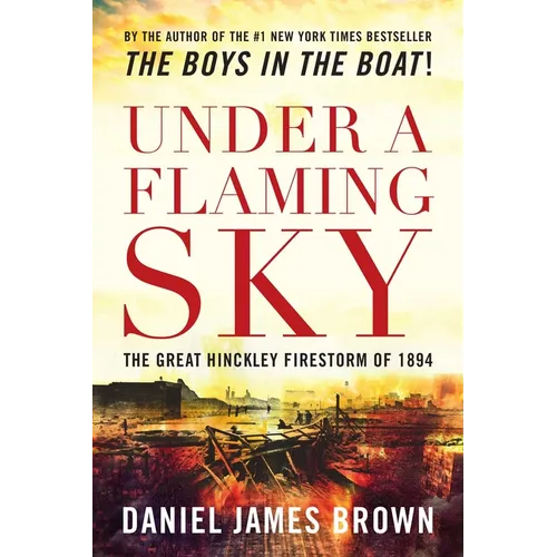 Under a Flaming Sky: The Great Hinckley Firestorm of 1894 - Paperback