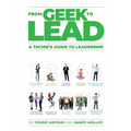 From Geek to Lead: A Techie's Guide to Leadership - Paperback