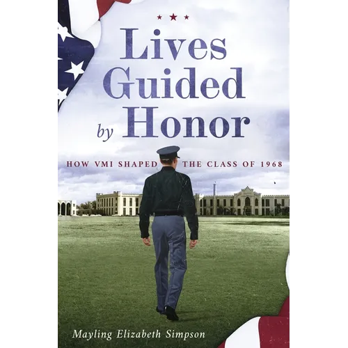 Lives Guided by Honor: How VMI Shaped the Class of 1968 - Paperback