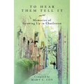 To Hear Them Tell It: Memories of Growing Up in Charleston